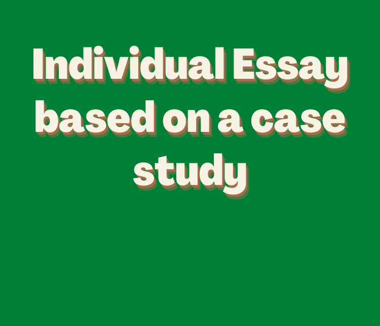 Individual Essay based on a case study